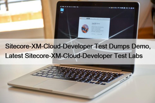 Sitecore-XM-Cloud-Developer Test Dumps Demo, Latest Sitecore-XM-Cloud-Developer Test Labs
