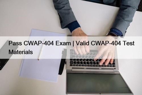 Pass CWAP-404 Exam | Valid CWAP-404 Test Materials