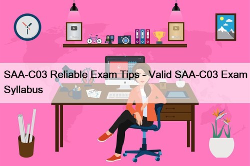 SAA-C03 Reliable Exam Tips - Valid SAA-C03 Exam ...
