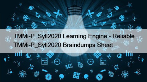 TMMi-P_Syll2020 Learning Engine - Reliable TMMi-P_Syll2020 Braindumps Sheet