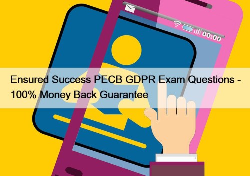 Ensured Success PECB GDPR Exam Questions - 100% ...