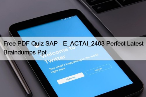 Free PDF Quiz SAP - E_ACTAI_2403 Perfect Latest ...